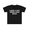 Special for Cross-Border Cotton Funny Meme Shirt, I Need a Hug from a Bad B*Tch Te