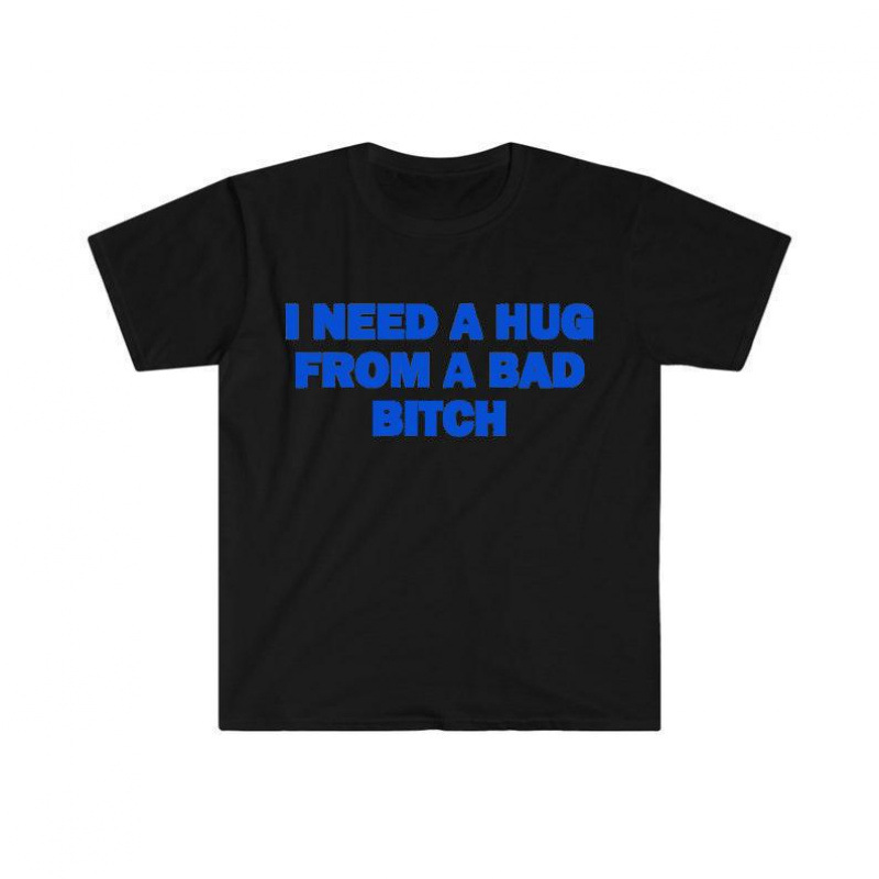 Special for Cross-Border Cotton Funny Meme Shirt, I Need a Hug from a Bad B*Tch Te