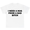 Special for Cotton Funny Meme Shirt, I Need a Hug From a Bad B*tch Te