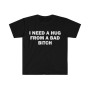 Special for Cotton Funny Meme Shirt, I Need a Hug From a Bad B*tch Te